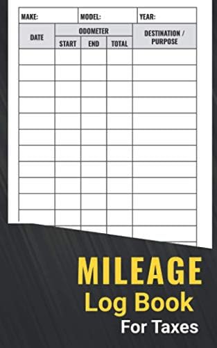 Mileage Log Book: Auto Mileage Tracker To Record And Track Your Daily Mileage For Taxes