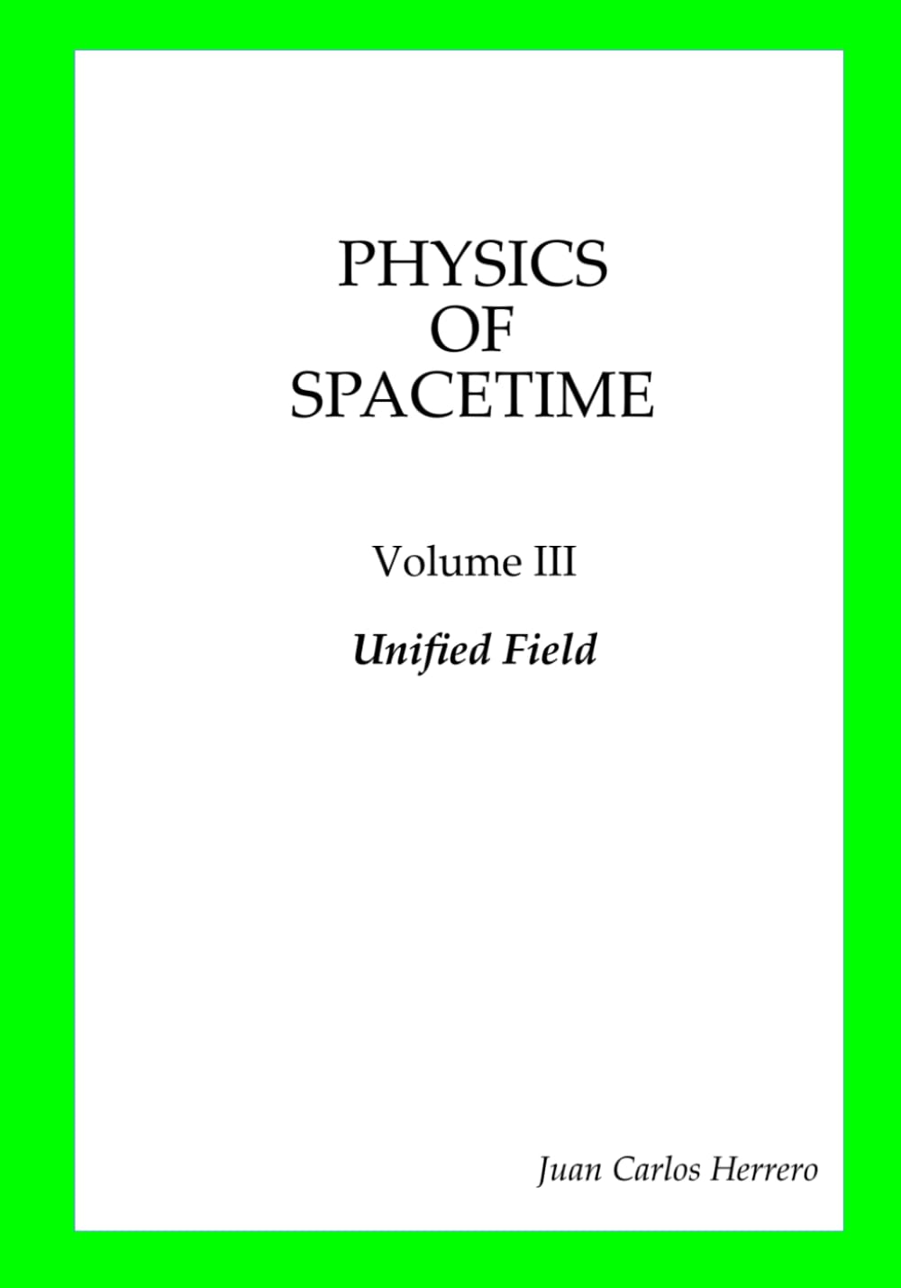 Physics of Spacetime Volume III Unified Field (Physics of Spacetime - Complete Collection)