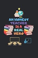 An Honest Teacher Is a Real Hero : A Teacher's Notebook, Special Snowflakes,a Teacher Journal to Record and Collect Unforgettable Quotes 1653252618 Book Cover