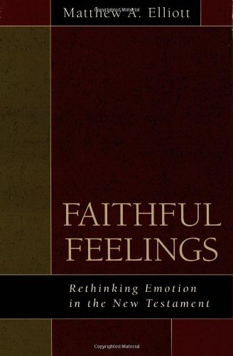 Faithful Feelings: Rethinking Emotion in the New Testament