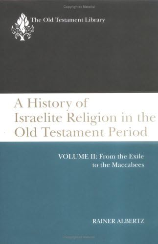 A History of Israelite Religion in the Old Testament Period, Volume 2: From the Exile to the Maccabees (Old Testament Library)