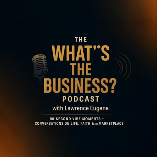 『The What&rsquo;s The Business Podcast?! with Lawrence Eugene』のカバーアート
