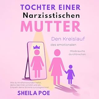 Tochter einer narzisstischen Mutter: Den Kreislauf des emotionalen. Missbrauchs durchbrechen. cover art