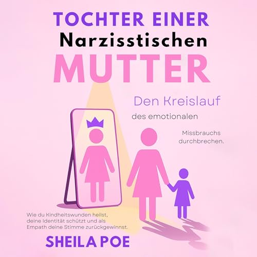 Couverture de Tochter einer narzisstischen Mutter: Den Kreislauf des emotionalen. Missbrauchs durchbrechen.