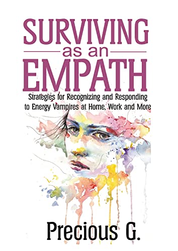 Surviving As An Empath: Strategies for Recognizing, and Responding to Energy Vampires at Home, Work, and More