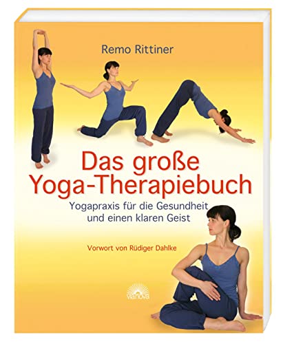 Das große Yoga-Therapiebuch: Yogapraxis für die Gesundheit und...