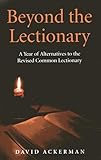 Beyond the Lectionary: A Year of Alternatives to the Revised Common Lectionary