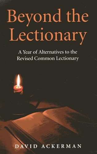 Beyond the Lectionary: A Year of Alternatives to the Revised Common Lectionary