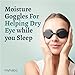 MyHalos® Moisture Chamber Glasses for Dry Eyes - Sleep Mask for Dry Eyes - Reusable & Soft - Hydrating Sleeping Mask & Moisture Goggles for Men and Women - Patent Pending