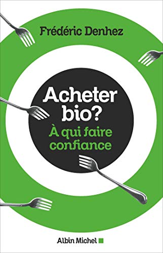 Télécharger Acheter bio ?: A qui faire confiance Gratuit