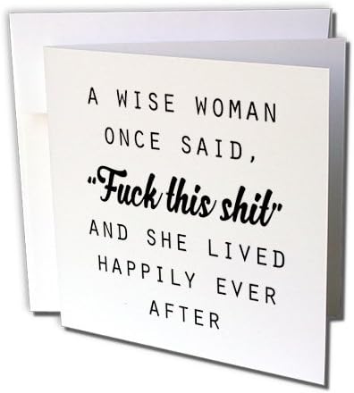 3dRose A Wise Woman Once Said Fuck This Shit and She Lived Happily Ever After - Greeting Card, 6" x 6", Single (gc_235519_5)