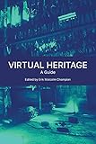 Virtual Heritage: A Guide