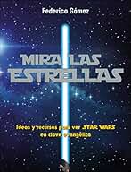 Mira Las Estrellas: Ideas y recursos para ver Star Wars en clave evangélica (Renueva T)