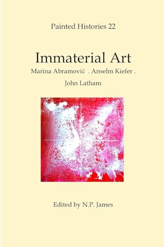 Immaterial Art: Marina Abramović . Anselm Kiefer . John Latham (English Edition)
