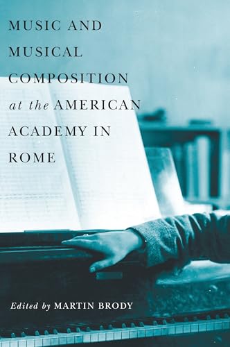 Music and Musical Composition at the American Academy in Rome (English Edition)