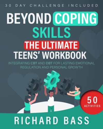 Beyond Coping Skills: The Ultimate Teens' Workbook: Integrating Cbt And Dbt For Lasting Emotional Regulation And Personal Growth #TOP6