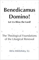 Benedicamus Domino!: Let Us Bless the Lord! the Theological Foundations of the Liturgical Renewal 2895072345 Book Cover