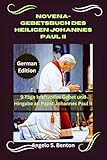 NOVENA-GEBETSBUCH DES HEILIGEN JOHANNES PAUL II: 9 Tage kraftvolles Gebet und Hingabe an Papst Johannes Paul II - Angelo S. Benton 