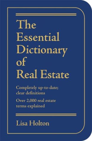 The Essential Dictionary of Real Estate: Completely Up-To-Date; Clear Definitions; Over 2,000 Real Estate Terms Explained
