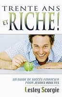 Trente ans et riche ! - Un guide: de succès financier pour jeunes... 2922405524 Book Cover