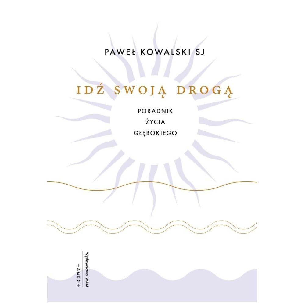 Idź swoją drogą: Poradnik życia głębokiego