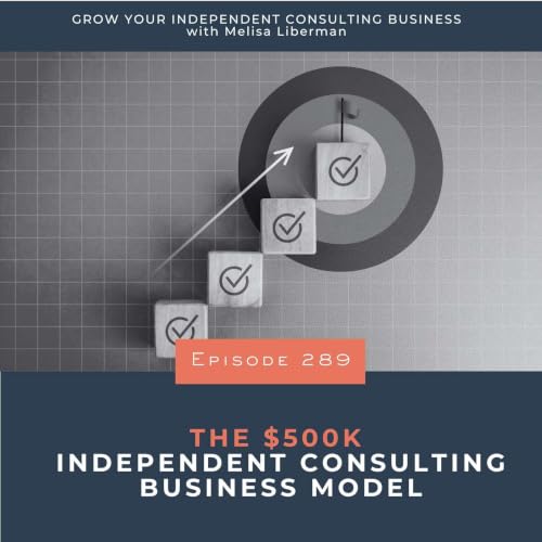 The $500K Independent Consulting Business Model | Ep. 289