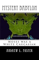 Mystery Babylon: Moses was a White Caucasian 0615762727 Book Cover