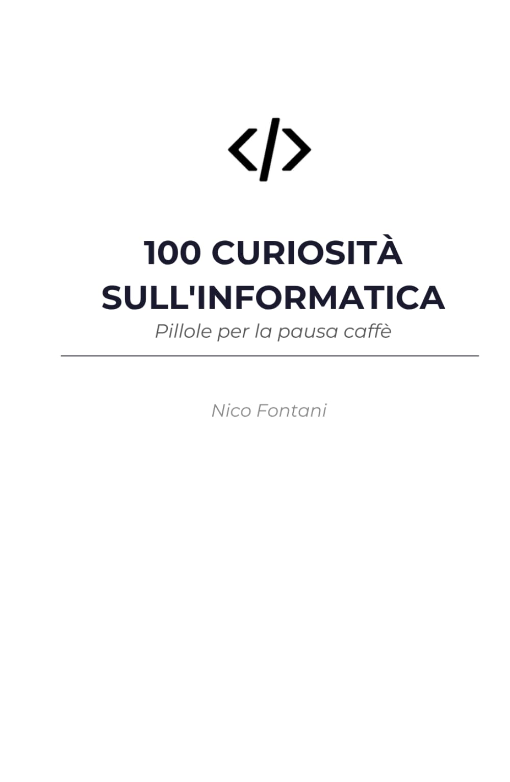 100 Curiosità Sull'Informatica: Cento pillole tech per menti curiose. Senza un ordine, perfetto per una lettura rapida ovunque ti trovi.