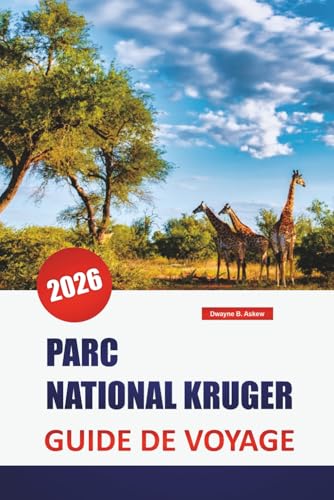 PARC NATIONAL KRUGER GUIDE DE VOYAGE 2026: Découvrez les principales attractions, les plages, les restaurants locaux, les expériences culturelles et ... planifier votre escapade sur l'île grecque