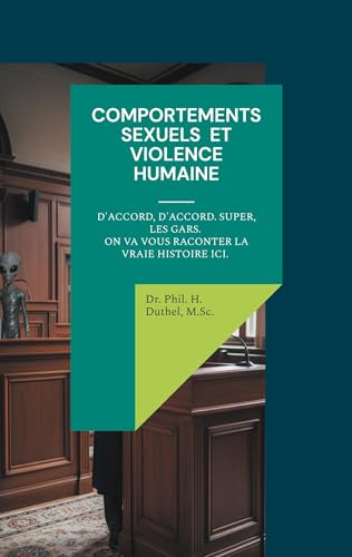 Books on Demand - Comportements Sexuels Et Violence Humaine: D'accord, d'accord. Super, les gars. On va vous raconter la vraie histoire ici.