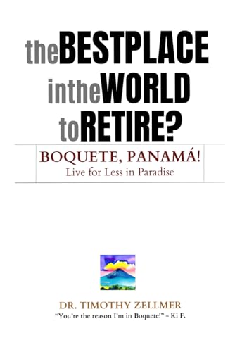 The Best Place in the World to Retire? Boquete, Panamá!: Live for Less in Paradise! (Guru on the...