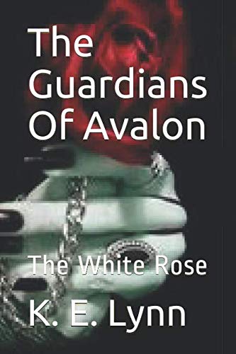 The Guardians Of Avalon: The White Rose The Guardians Of Avalon: The White Rose