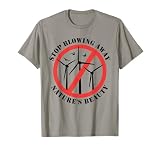 No to wind turbines, Stop wind energy, Anti wind power T-Shirt