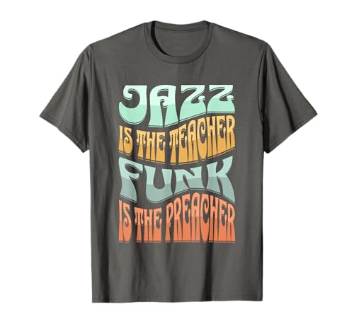 Le jazz est le professeur, le funk est le prédicateur - Retro Jazz Music T-Shirt