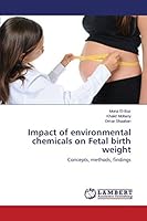 Impact of environmental chemicals on Fetal birth weight 3659626392 Book Cover