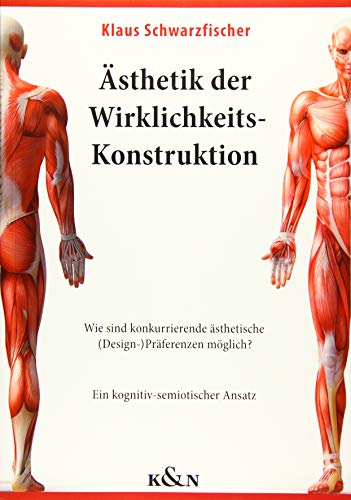 Ästhetik der Wirklichkeits-Konstruktion: Wie sind konkurrierende ästhetische (Design-)Präferenzen möglich? Ein kognitiv-semiotischer Ansatz