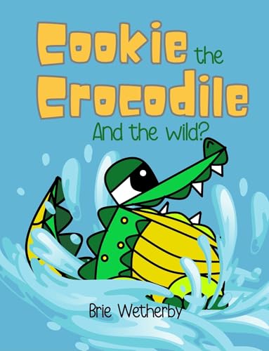 Cookie the Crocodile, And the Wild?: 1st Grade Rhyming (Wacky Wildlife and Other Silly Stories)
