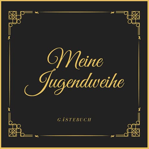 Meine Jugendweihe Gästebuch: Gästebuch für die Jugendweihe, Geschenke & Dekoration zur Jugendweihe, Album zur Erinnerung für persönliche Glückwünsche ... Sprüche, Wünsche, Geschenkeliste, Danksagung