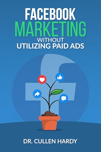 Facebook Marketing Without Utilizing Paid Ads (English Edition)