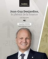 JEAN GUY DESJARDINS LE PHENIX DE LA FINANCE (LEADERS D'ICI ET D'AILLEURS) (French Edition) 2760544087 Book Cover