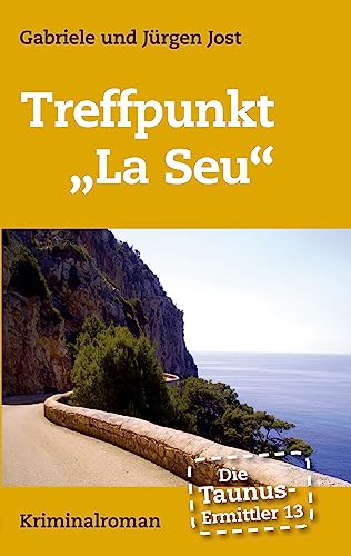 Die Taunus-Ermittler Band 13 Treffpunkt „La Seu“ (German Edition) - Jost, Gabriele
