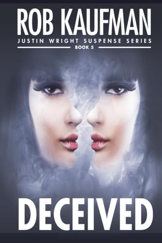 DECEIVED (Justin Wright Suspense Series - Book 5): Jaw-dropping twists, thrills and page-turning suspense!