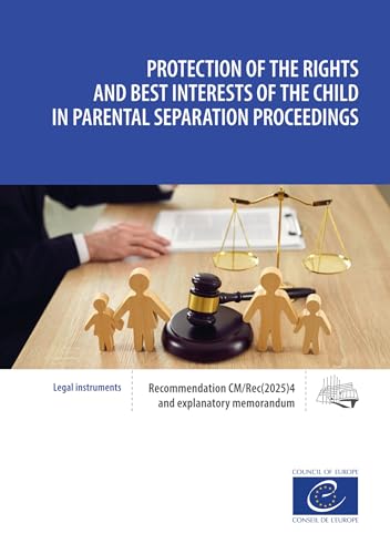 Protection of the rights and best interests of the child in parental separation proceedings: Recommendation CM/Rec(2025)4 and explanatory memorandum
