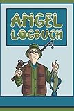  Angel Logbuch: A5 Fangbuch für Fischer und Angler zum Ausfüllen / Dokumentiere deine Angelausflüge / Checkliste für Ausrüstung, Köder, Ruten & Rollen.