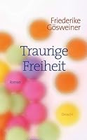Traurige Freiheit: Roman 3854209762 Book Cover