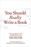 You Should Really Write a Book: How to Write, Sell and Market your Memoir
