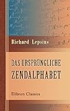 Das ursprüngliche Zendalphabet: Aus den Abhandlungen der Königlichen Akademie der Wissenschaften zu Berlin 1862