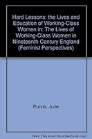 Hard Lessons: The Lives And Education Of Working Class Women In Nineteenth Century England 0816618275 Book Cover