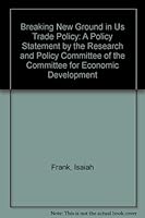 Breaking New Ground in U.S. Trade Policy: A Statement by the Research and Policy Committee of the Committee for Economic Development 0813380383 Book Cover
