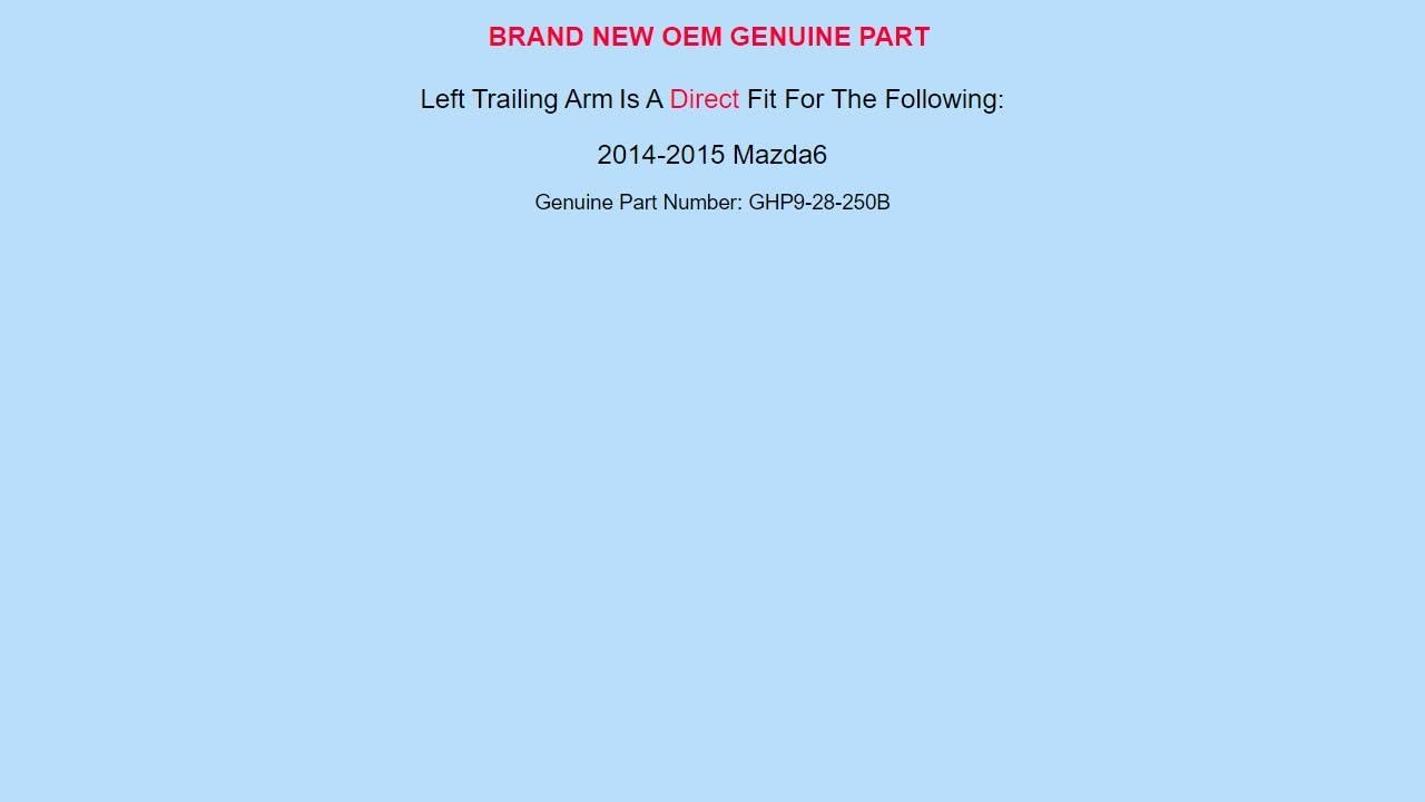 Genuine OEM for MAZDA 2014-2015 Mazda6 Left Trailing Arm GHP9-28-250B GHP928250B